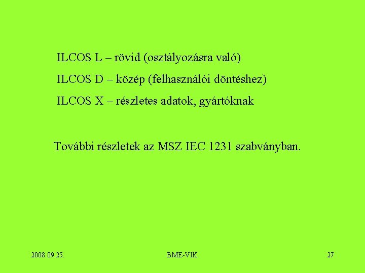 ILCOS L – rövid (osztályozásra való) ILCOS D – közép (felhasználói döntéshez) ILCOS X