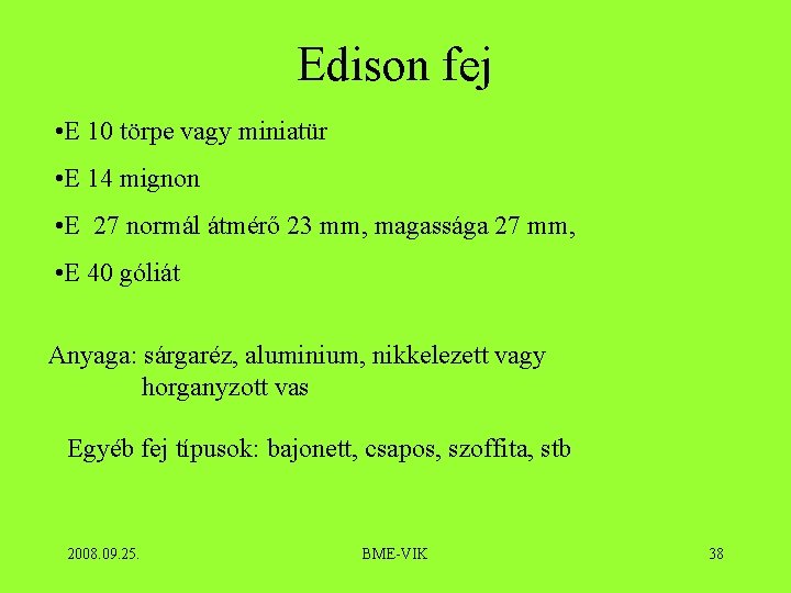 Edison fej • E 10 törpe vagy miniatür • E 14 mignon • E