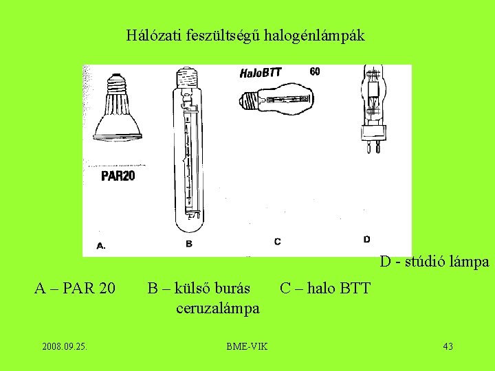 Hálózati feszültségű halogénlámpák D - stúdió lámpa A – PAR 20 2008. 09. 25.