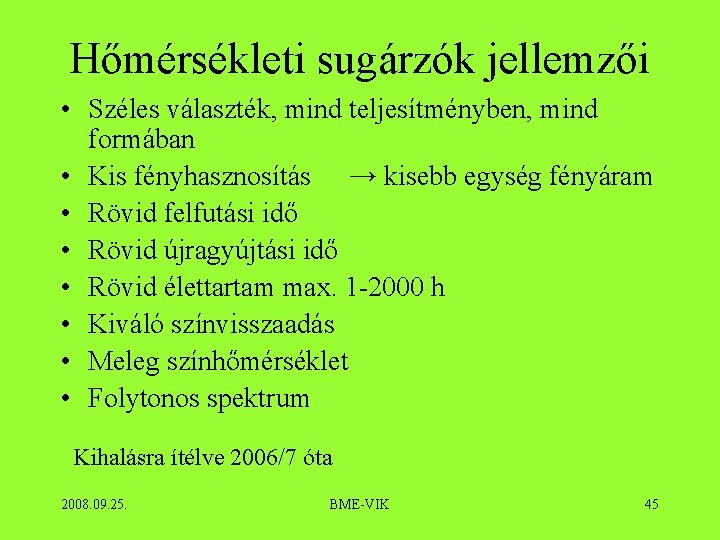 Hőmérsékleti sugárzók jellemzői • Széles választék, mind teljesítményben, mind formában • Kis fényhasznosítás →