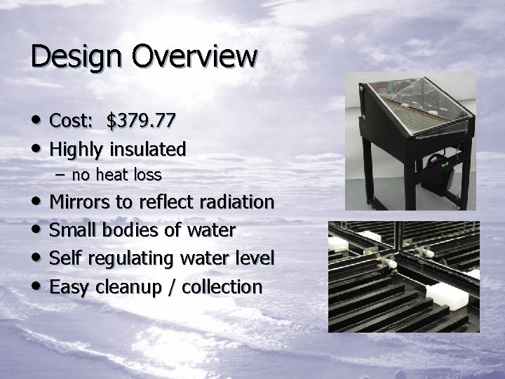 Design Overview • Cost: $379. 77 • Highly insulated – no heat loss •