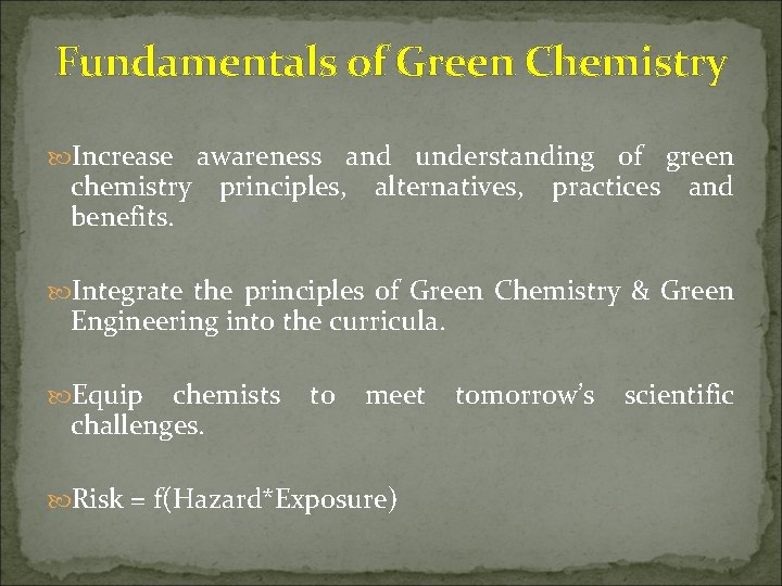 Fundamentals of Green Chemistry Increase awareness and understanding of green chemistry principles, alternatives, practices