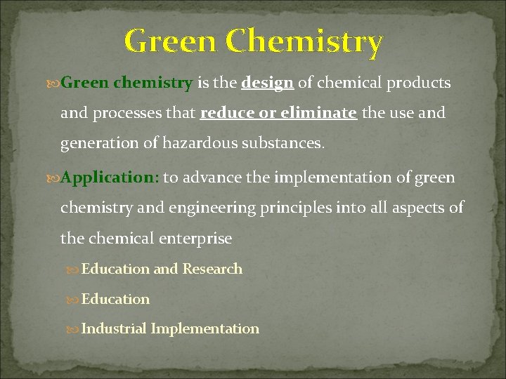 Green Chemistry Green chemistry is the design of chemical products and processes that reduce