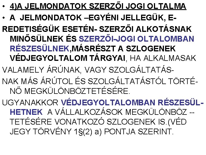 • 4)A JELMONDATOK SZERZŐI JOGI OLTALMA • A JELMONDATOK –EGYÉNI JELLEGÜK, EREDETISÉGÜK ESETÉN- • 4)A JELMONDATOK SZERZŐI JOGI OLTALMA • A JELMONDATOK –EGYÉNI JELLEGÜK, EREDETISÉGÜK ESETÉN-