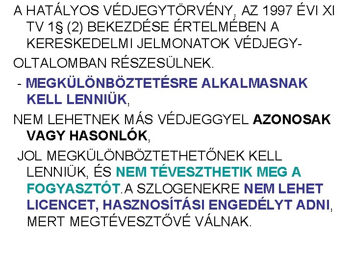 A HATÁLYOS VÉDJEGYTÖRVÉNY, AZ 1997 ÉVI XI TV 1§ (2) BEKEZDÉSE ÉRTELMÉBEN A KERESKEDELMI