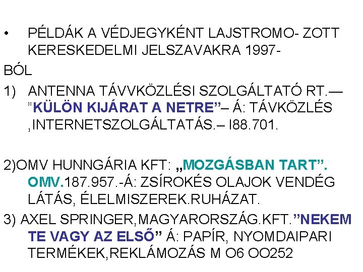 • PÉLDÁK A VÉDJEGYKÉNT LAJSTROMO- ZOTT KERESKEDELMI JELSZAVAKRA 1997 BÓL 1) ANTENNA TÁVVKÖZLÉSI • PÉLDÁK A VÉDJEGYKÉNT LAJSTROMO- ZOTT KERESKEDELMI JELSZAVAKRA 1997 BÓL 1) ANTENNA TÁVVKÖZLÉSI