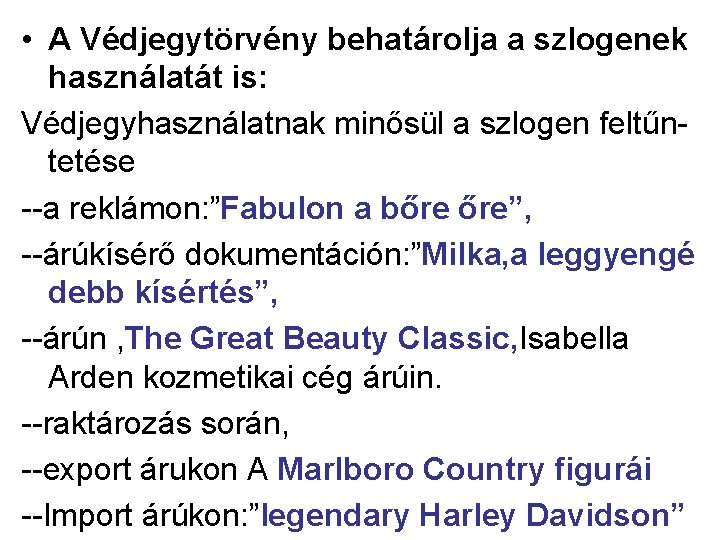 • A Védjegytörvény behatárolja a szlogenek használatát is: Védjegyhasználatnak minősül a szlogen feltűntetése • A Védjegytörvény behatárolja a szlogenek használatát is: Védjegyhasználatnak minősül a szlogen feltűntetése