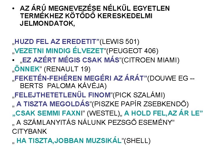  • AZ ÁRÚ MEGNEVEZÉSE NÉLKÜL EGYETLEN TERMÉKHEZ KÖTŐDŐ KERESKEDELMI JELMONDATOK, „HUZD FEL AZ