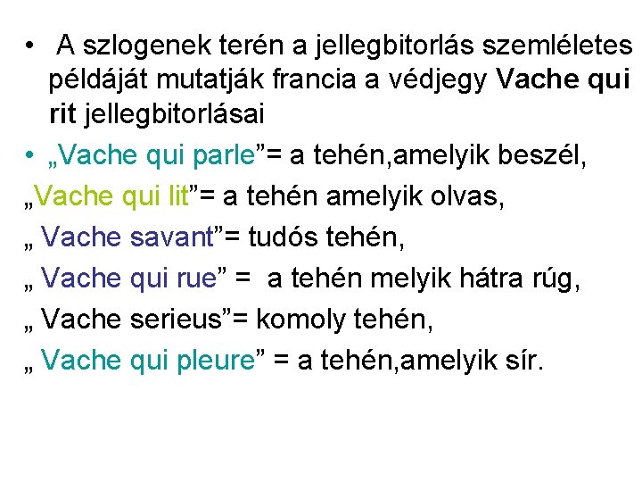  • A szlogenek terén a jellegbitorlás szemléletes példáját mutatják francia a védjegy Vache