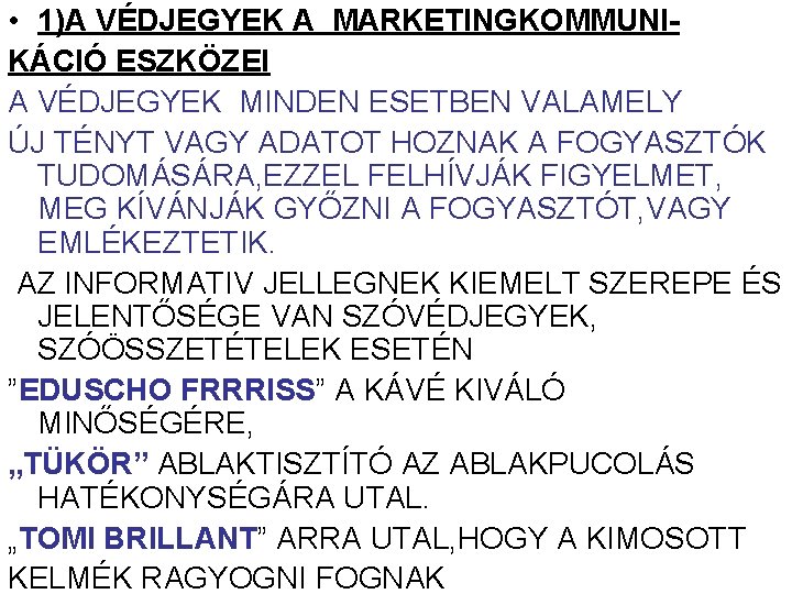 • 1)A VÉDJEGYEK A MARKETINGKOMMUNIKÁCIÓ ESZKÖZEI A VÉDJEGYEK MINDEN ESETBEN VALAMELY ÚJ TÉNYT • 1)A VÉDJEGYEK A MARKETINGKOMMUNIKÁCIÓ ESZKÖZEI A VÉDJEGYEK MINDEN ESETBEN VALAMELY ÚJ TÉNYT