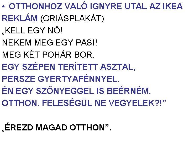 • OTTHONHOZ VALÓ IGNYRE UTAL AZ IKEA REKLÁM (ORIÁSPLAKÁT) „KELL EGY NŐ! NEKEM • OTTHONHOZ VALÓ IGNYRE UTAL AZ IKEA REKLÁM (ORIÁSPLAKÁT) „KELL EGY NŐ! NEKEM