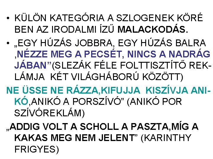 • KÜLÖN KATEGÓRIA A SZLOGENEK KÖRÉ BEN AZ IRODALMI ÍZŰ MALACKODÁS. • „EGY • KÜLÖN KATEGÓRIA A SZLOGENEK KÖRÉ BEN AZ IRODALMI ÍZŰ MALACKODÁS. • „EGY
