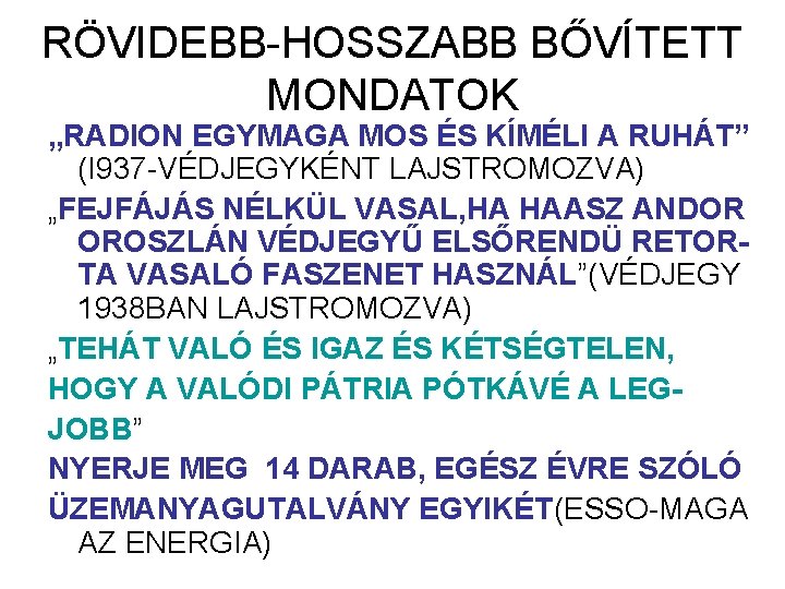 RÖVIDEBB-HOSSZABB BŐVÍTETT MONDATOK „RADION EGYMAGA MOS ÉS KÍMÉLI A RUHÁT” (I 937 -VÉDJEGYKÉNT LAJSTROMOZVA)