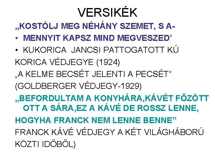 VERSIKÉK „KOSTÓLJ MEG NÉHÁNY SZEMET, S A • MENNYIT KAPSZ MIND MEGVESZED” • KUKORICA VERSIKÉK „KOSTÓLJ MEG NÉHÁNY SZEMET, S A • MENNYIT KAPSZ MIND MEGVESZED” • KUKORICA