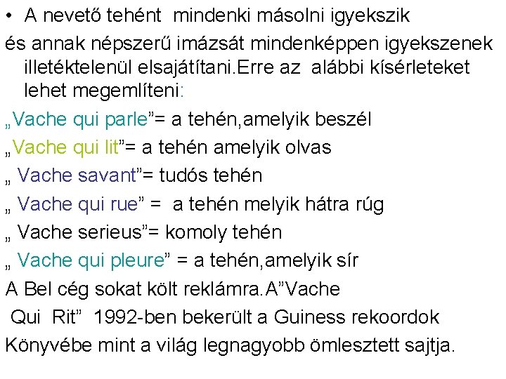 • A nevető tehént mindenki másolni igyekszik és annak népszerű imázsát mindenképpen igyekszenek • A nevető tehént mindenki másolni igyekszik és annak népszerű imázsát mindenképpen igyekszenek