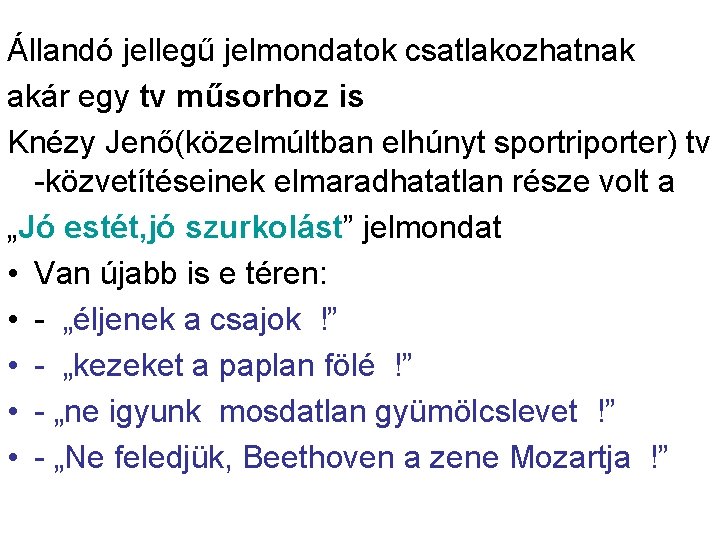 Állandó jellegű jelmondatok csatlakozhatnak akár egy tv műsorhoz is Knézy Jenő(közelmúltban elhúnyt sportriporter) tv