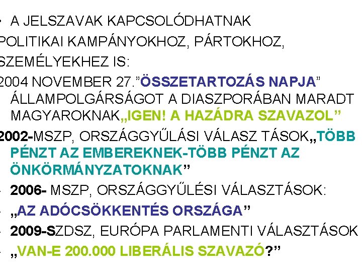 • A JELSZAVAK KAPCSOLÓDHATNAK POLITIKAI KAMPÁNYOKHOZ, PÁRTOKHOZ, SZEMÉLYEKHEZ IS: 2004 NOVEMBER 27. ”ÖSSZETARTOZÁS • A JELSZAVAK KAPCSOLÓDHATNAK POLITIKAI KAMPÁNYOKHOZ, PÁRTOKHOZ, SZEMÉLYEKHEZ IS: 2004 NOVEMBER 27. ”ÖSSZETARTOZÁS