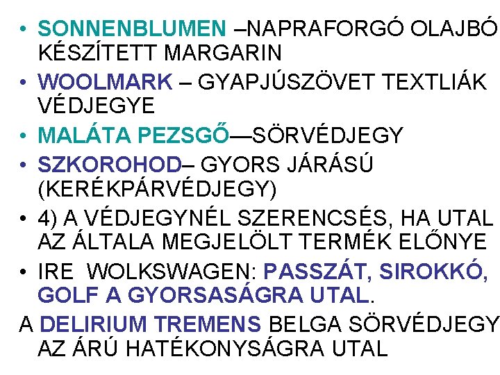 • SONNENBLUMEN –NAPRAFORGÓ OLAJBÓL KÉSZÍTETT MARGARIN • WOOLMARK – GYAPJÚSZÖVET TEXTLIÁK VÉDJEGYE • • SONNENBLUMEN –NAPRAFORGÓ OLAJBÓL KÉSZÍTETT MARGARIN • WOOLMARK – GYAPJÚSZÖVET TEXTLIÁK VÉDJEGYE •