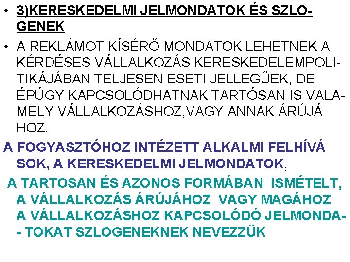 . • 3)KERESKEDELMI JELMONDATOK ÉS SZLOGENEK • A REKLÁMOT KÍSÉRŐ MONDATOK LEHETNEK A KÉRDÉSES . • 3)KERESKEDELMI JELMONDATOK ÉS SZLOGENEK • A REKLÁMOT KÍSÉRŐ MONDATOK LEHETNEK A KÉRDÉSES