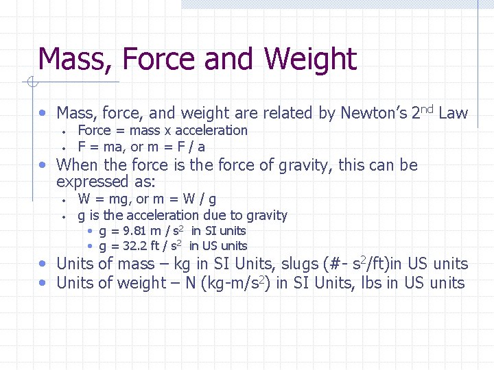 Mass, Force and Weight • Mass, force, and weight are related by Newton’s 2 Mass, Force and Weight • Mass, force, and weight are related by Newton’s 2
