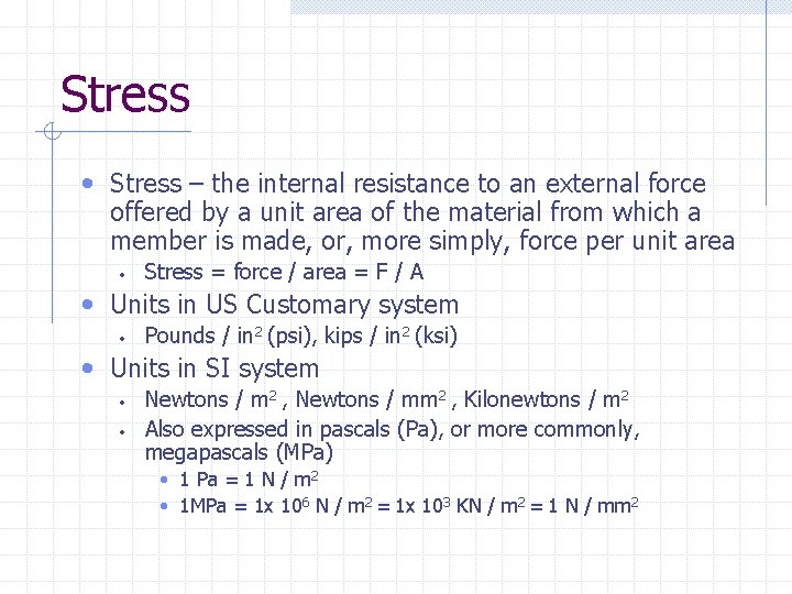 Stress • Stress – the internal resistance to an external force offered by a Stress • Stress – the internal resistance to an external force offered by a
