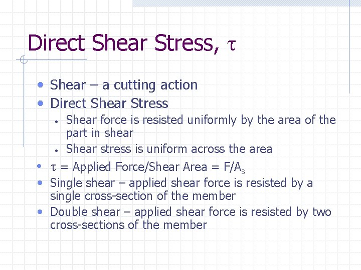 Direct Shear Stress, • Shear – a cutting action • Direct Shear Stress Shear Direct Shear Stress, • Shear – a cutting action • Direct Shear Stress Shear