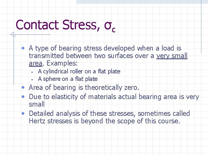 Contact Stress, σc • A type of bearing stress developed when a load is Contact Stress, σc • A type of bearing stress developed when a load is