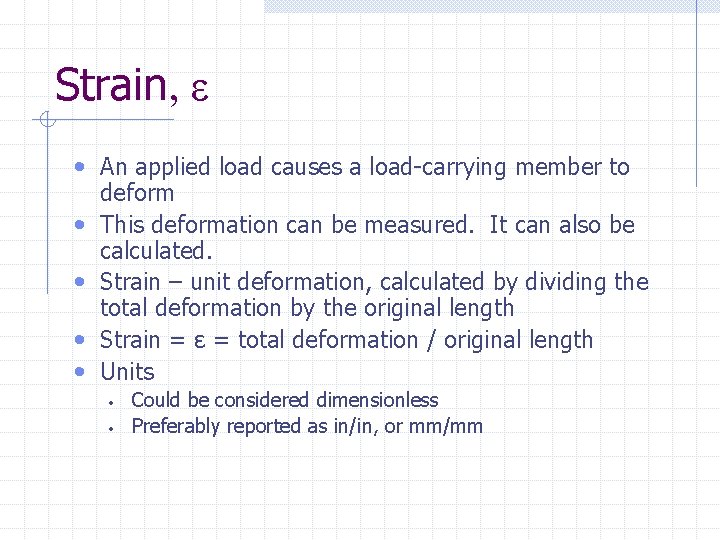 Strain, ε • An applied load causes a load-carrying member to • • deform Strain, ε • An applied load causes a load-carrying member to • • deform