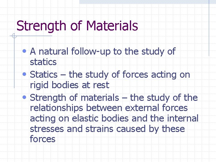 Strength of Materials • A natural follow-up to the study of statics • Statics Strength of Materials • A natural follow-up to the study of statics • Statics