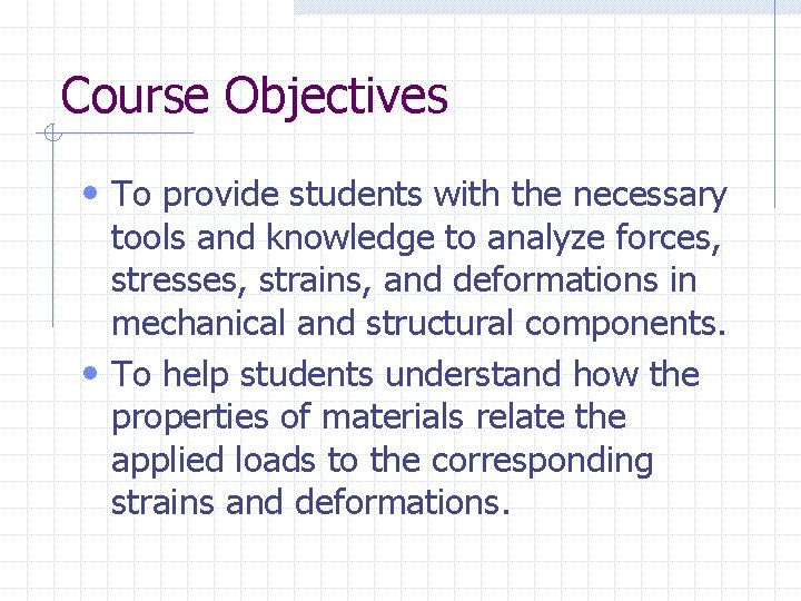 Course Objectives • To provide students with the necessary tools and knowledge to analyze Course Objectives • To provide students with the necessary tools and knowledge to analyze