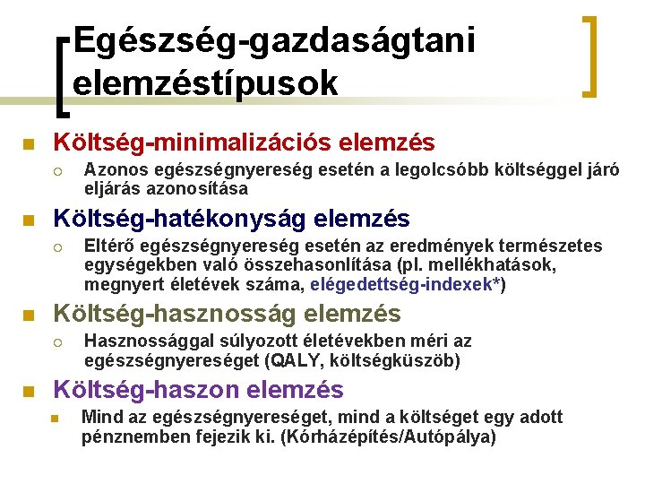 Egészség-gazdaságtani elemzéstípusok n Költség-minimalizációs elemzés ¡ n Költség-hatékonyság elemzés ¡ n Eltérő egészségnyereség esetén