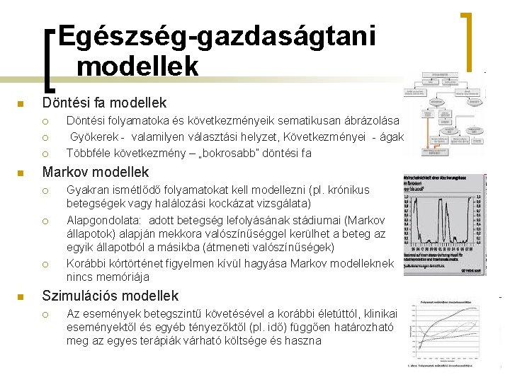 Egészség-gazdaságtani modellek n Döntési fa modellek ¡ ¡ ¡ n Markov modellek ¡ ¡