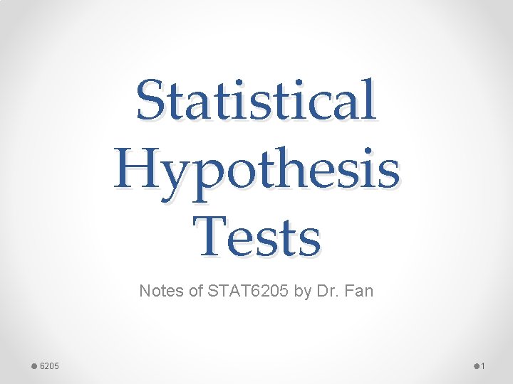 Statistical Hypothesis Tests Notes of STAT 6205 by Dr. Fan 6205 1 