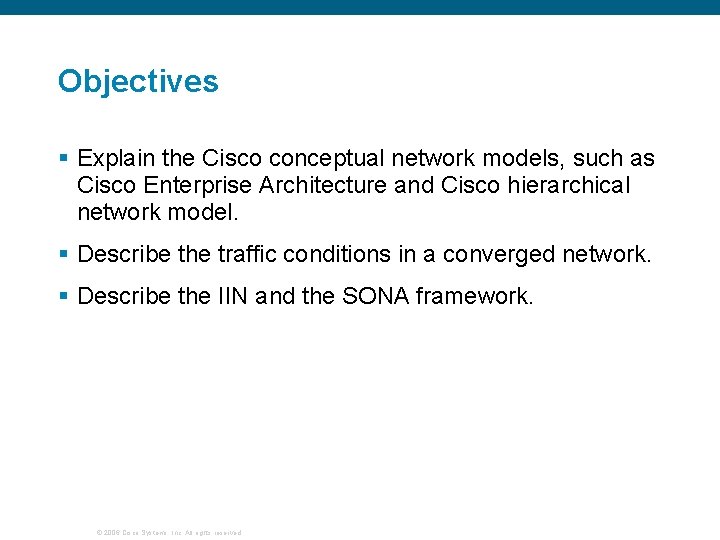 Objectives § Explain the Cisco conceptual network models, such as Cisco Enterprise Architecture and