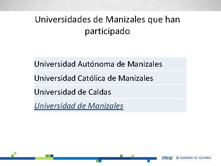 Universidades de Manizales que han participado Universidad Autónoma de Manizales Universidad Católica de Manizales