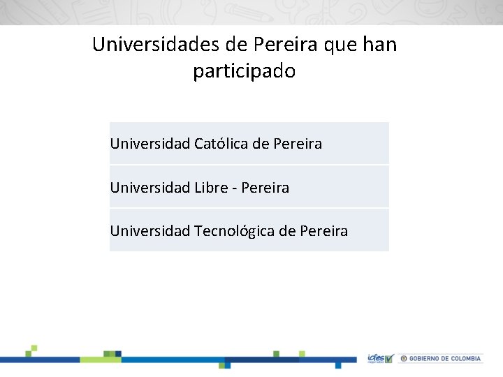 Universidades de Pereira que han participado Universidad Católica de Pereira Universidad Libre - Pereira