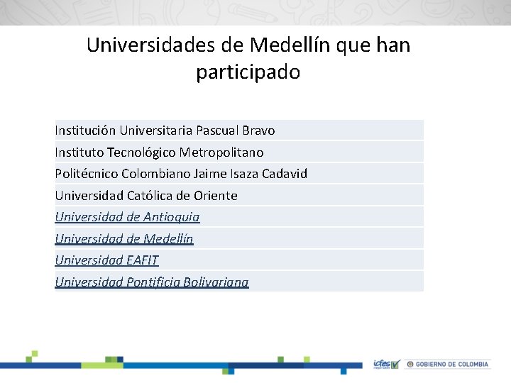 Universidades de Medellín que han participado Institución Universitaria Pascual Bravo Instituto Tecnológico Metropolitano Politécnico