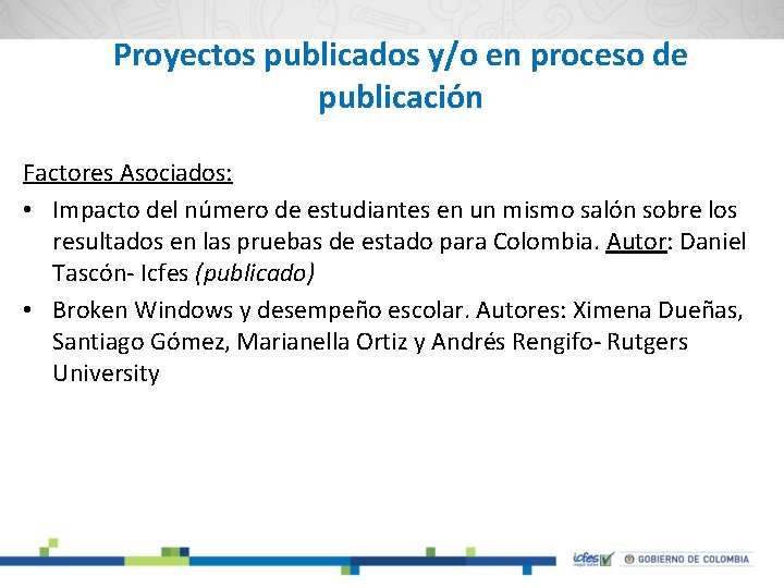 Proyectos publicados y/o en proceso de publicación Factores Asociados: • Impacto del número de