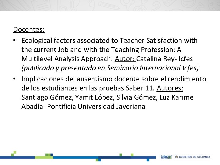 Docentes: • Ecological factors associated to Teacher Satisfaction with the current Job and with