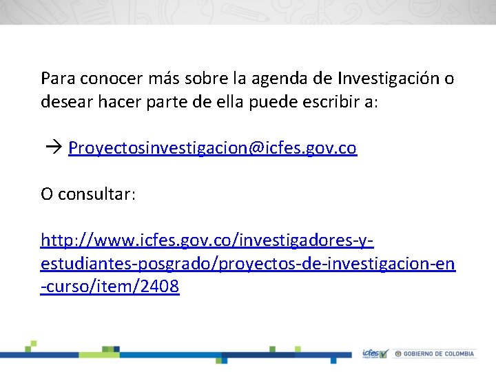 Para conocer más sobre la agenda de Investigación o desear hacer parte de ella