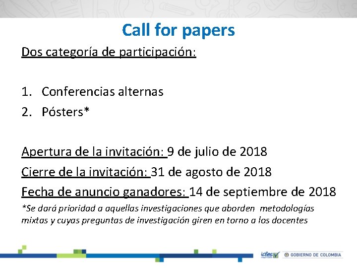 Call for papers Dos categoría de participación: 1. Conferencias alternas 2. Pósters* Apertura de