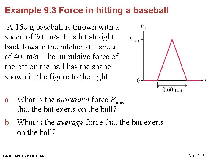 Example 9. 3 Force in hitting a baseball A 150 g baseball is thrown