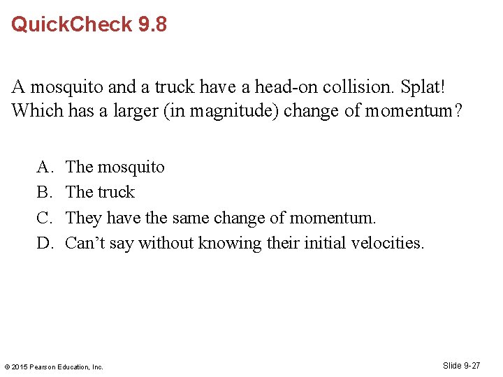 Quick. Check 9. 8 A mosquito and a truck have a head-on collision. Splat!