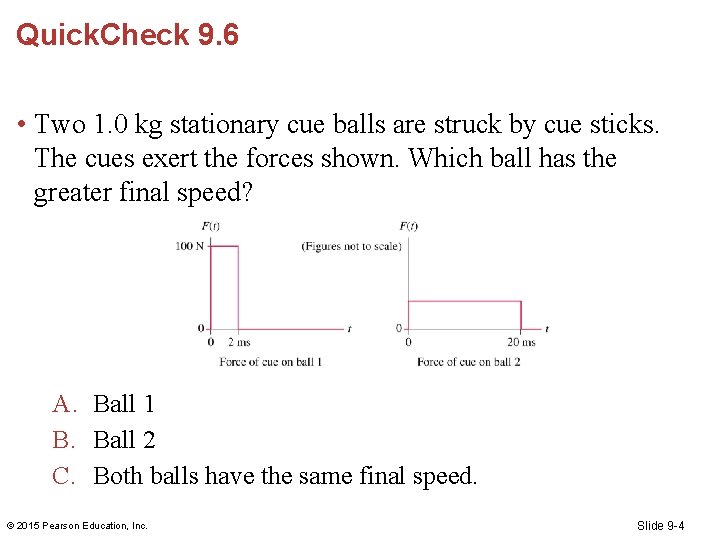 Quick. Check 9. 6 • Two 1. 0 kg stationary cue balls are struck