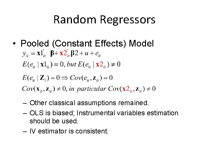 Random Regressors • Pooled (Constant Effects) Model – Other classical assumptions remained. – OLS