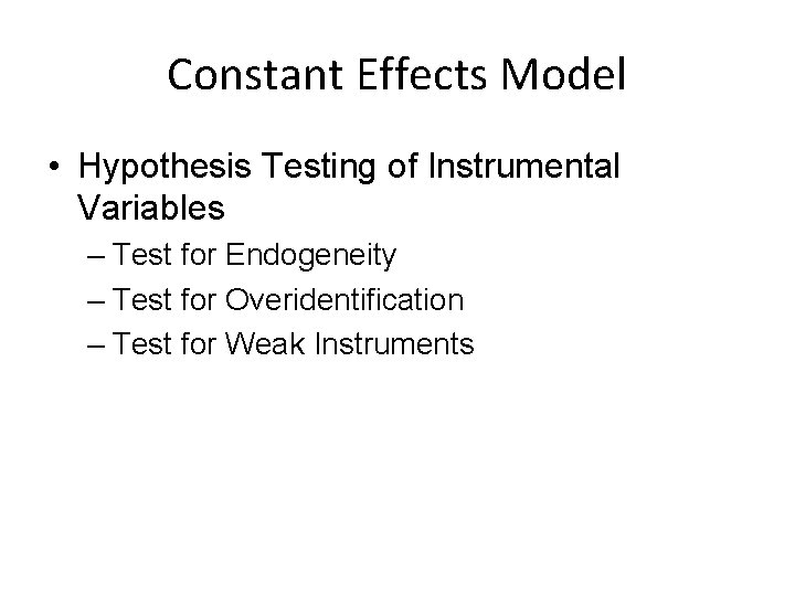 Constant Effects Model • Hypothesis Testing of Instrumental Variables – Test for Endogeneity –