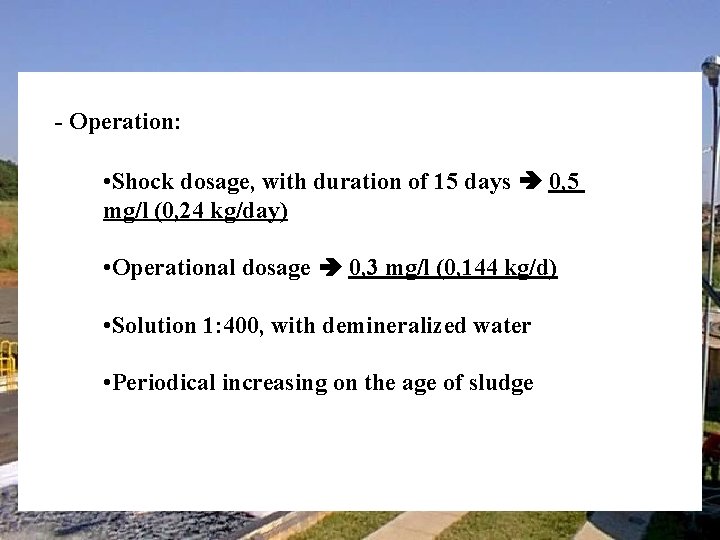 - Operation: • Shock dosage, with duration of 15 days 0, 5 mg/l (0,