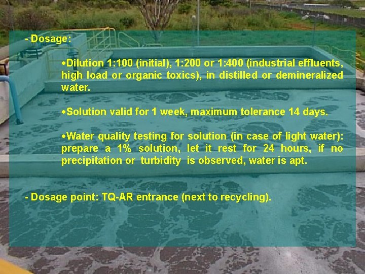 - Dosage: ·Dilution 1: 100 (initial), 1: 200 or 1: 400 (industrial effluents, high