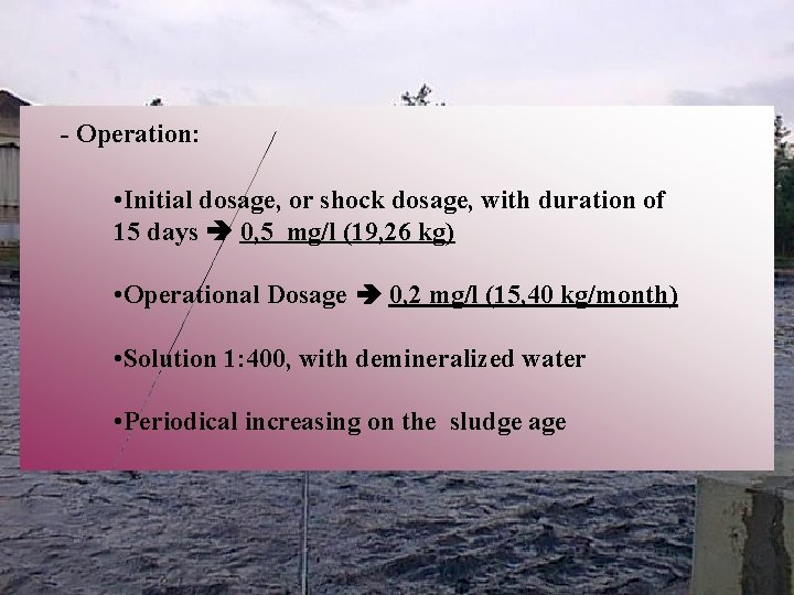 - Operation: • Initial dosage, or shock dosage, with duration of 15 days 0,