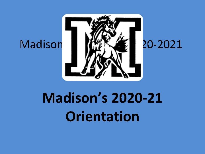 Madison Orientation 2020 -2021 Madison’s 2020 -21 Orientation 